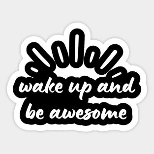 Wake Up and Be Awesome Sticker